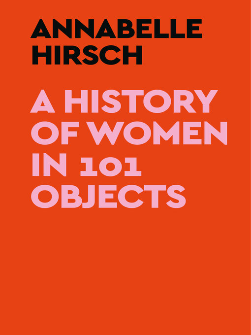 Title details for A History of Women in 101 Objects by Annabelle Hirsch - Available